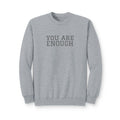 You Are Enough Crewneck Sweatshirt — Inspirational Cozy Fleece