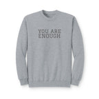 You Are Enough Crewneck Sweatshirt — Inspirational Cozy Fleece