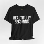 Beautifully Becoming Tee — Inspirational Women's Graphic T-Shirt